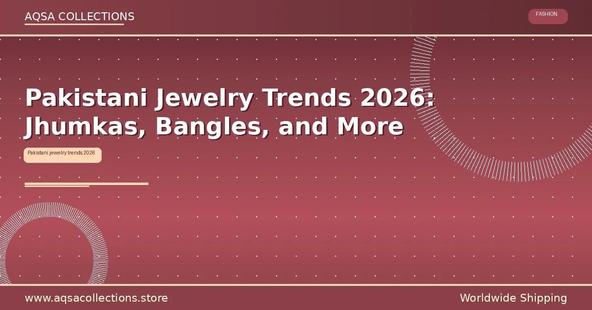 Pakistani jewelry trends 2026 jhumkas bangles maang tikka